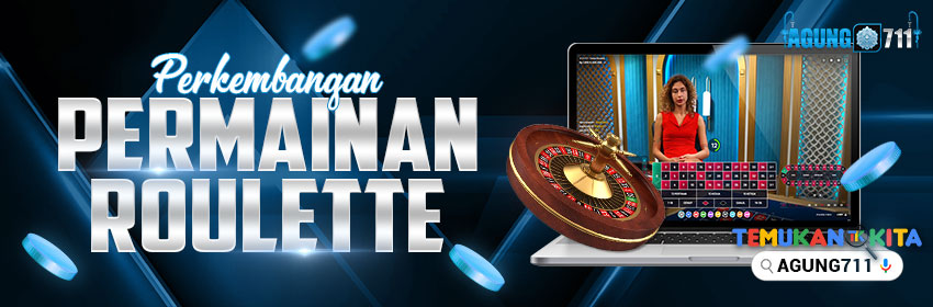PERKEMBANGAN PERMAINAN ROULETTE