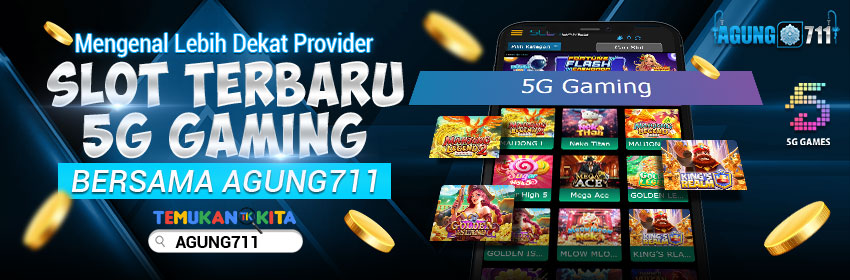 Mengenal Lebih Dekat Provider Slot Terbaru 5G Gaming bersama Agung711